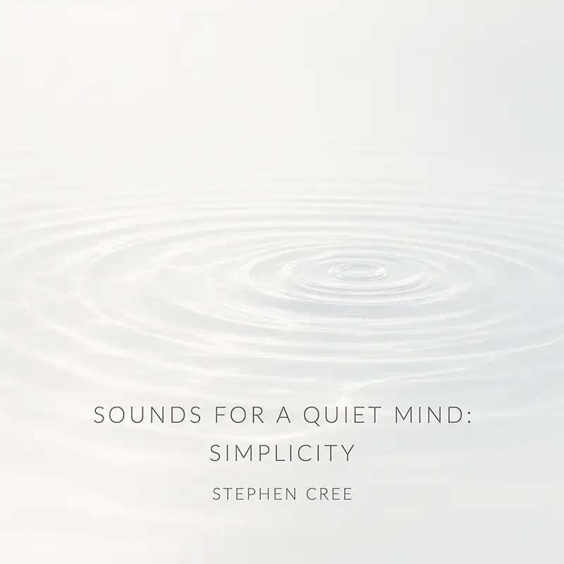 Sounds for a Quiet Mind: Simplicity by Stephen Cree